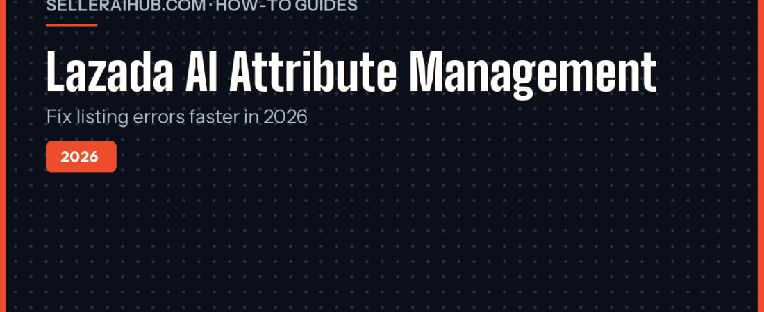 Lazada AI Attribute Management 2026: Seller Guide