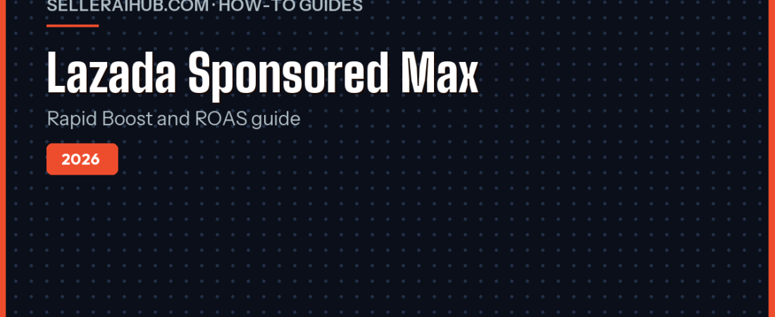 Lazada Sponsored Max 2026: Rapid Boost and ROAS Guide